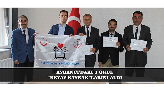 AYRANCI'DAKİ 3 OKUL "BEYAZ BAYRAK"LARINI ALDI