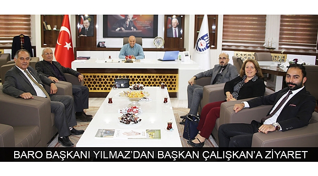BARO BAŞKANI OKTAY YILMAZ’DAN BAŞKAN ÇALIŞKAN’A ZİYARET