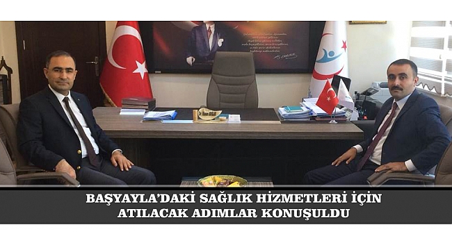 BAŞYAYLA’DAKİ SAĞLIK HİZMETLERİ İÇİN ATILACAK ADIMLAR KONUŞULDU