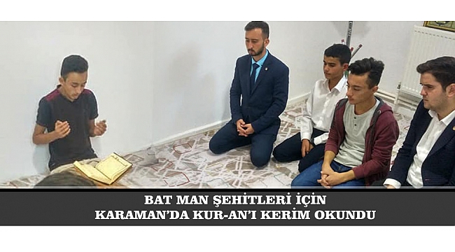BATMAN ŞEHİTLERİ İÇİN KARAMAN’DA KUR-AN’I KERİM OKUNDU