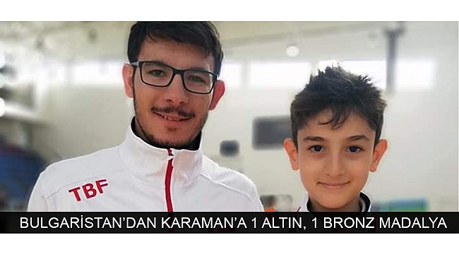 BULGARİSTAN’DAN KARAMAN’A 1 ALTIN, 1 BRONZ MADALYA