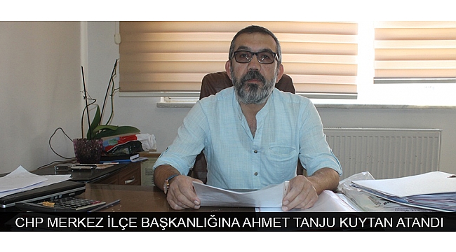 CHP KARAMAN MERKEZ İLÇE BAŞKANLIĞINA AHMET TANJU KUYTAN ATANDI