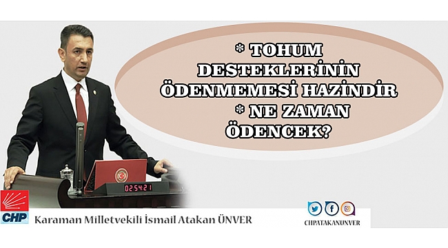 CHP KARAMAN MİLLETVEKİLİ ÜNVER TBMM’DE TOHUM DESTEKLERİNİ SORDU