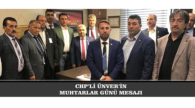 CHP’Lİ ÜNVER’İN MUHTARLAR GÜNÜ MESAJI