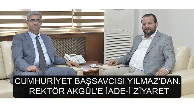 CUMHURİYET BAŞSAVCISI YILMAZ’DAN, REKTÖR AKGÜL’E İADE-İ ZİYARET