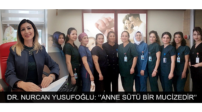 DR. NURCAN YUSUFOĞLU: ‘’ANNE SÜTÜ BİR MUCİZEDİR’’