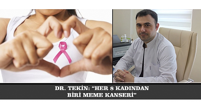 DR. TEKİN: “HER 8 KADINDAN BİRİ MEME KANSERİ”