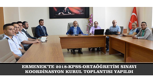ERMENEK’TE 2018-KPSS-ORTAÖĞRETİM SINAVI KOORDİNASYON KURUL TOPLANTISI YAPILDI