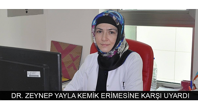 FİZİK TEDAVİ UZMANI DR. ZEYNEP YAYLA KEMİK ERİMESİNE KARŞI UYARDI