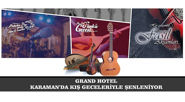 GRAND HOTEL KARAMAN’DA KIŞ GECELERİYLE ŞENLENİYOR