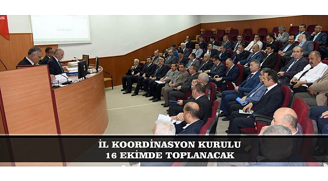 İL KOORDİNASYON KURULU 16 EKİMDE TOPLANACAK
