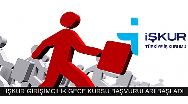 İŞKUR GİRİŞİMCİLİK GECE KURSU BAŞVURULARI BAŞLADI