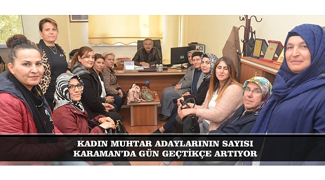 KADIN MUHTAR ADAYLARININ SAYISI KARAMAN’DA GÜN GEÇTİKÇE ARTIYOR