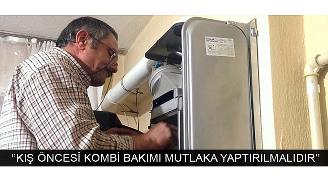 KADİR EMER: ‘’KIŞ ÖNCESİ KOMBİ BAKIMI MUTLAKA YAPTIRILMALIDIR’’