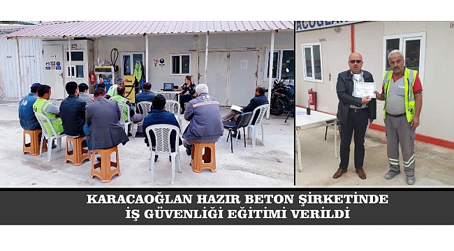 KARACAOĞLAN HAZIR BETON ŞİRKETİNDE İŞ GÜVENLİĞİ EĞİTİMİ VERİLDİ