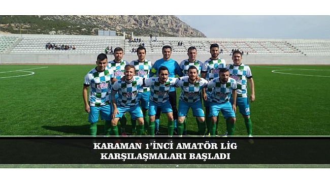 KARAMAN 1’İNCİ AMATÖR LİG KARŞILAŞMALARI BAŞLADI
