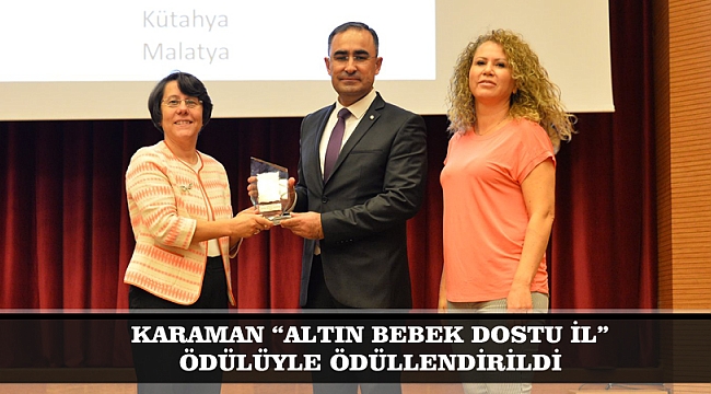 KARAMAN “ALTIN BEBEK DOSTU İL” ÖDÜLÜYLE ÖDÜLLENDİRİLDİ