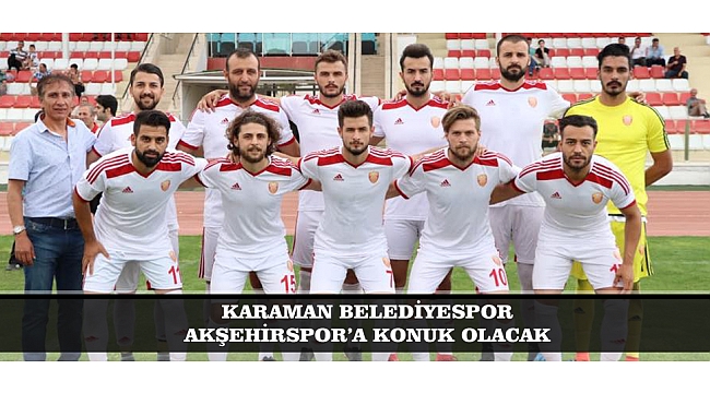 KARAMAN BELEDİYESPOR AKŞEHİRSPOR’A KONUK OLACAK