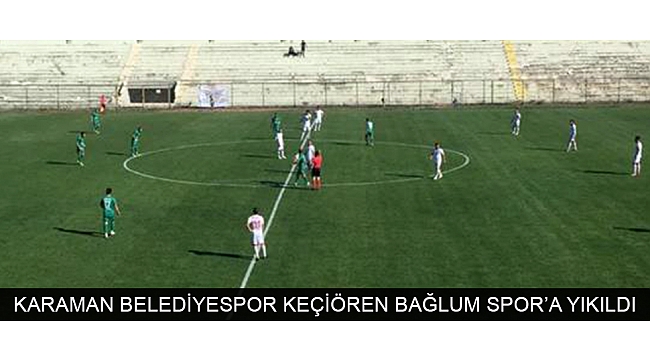 KARAMAN BELEDİYESPOR KEÇİÖREN BAĞLUM SPOR’A YIKILDI