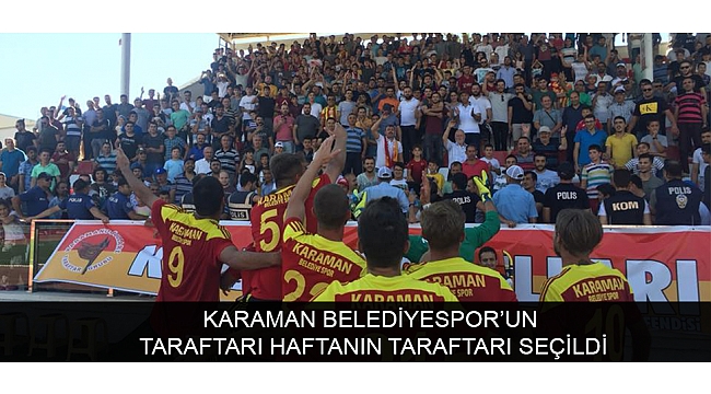 KARAMAN BELEDİYESPOR’UN TARAFTARI HAFTANIN TARAFTARI SEÇİLDİ