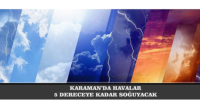 KARAMAN’DA HAVALAR 5 DERECEYE KADAR SOĞUYACAK