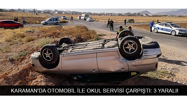KARAMAN'DA OTOMOBİL İLE OKUL SERVİSİ ÇARPIŞTI: 3 YARALI!