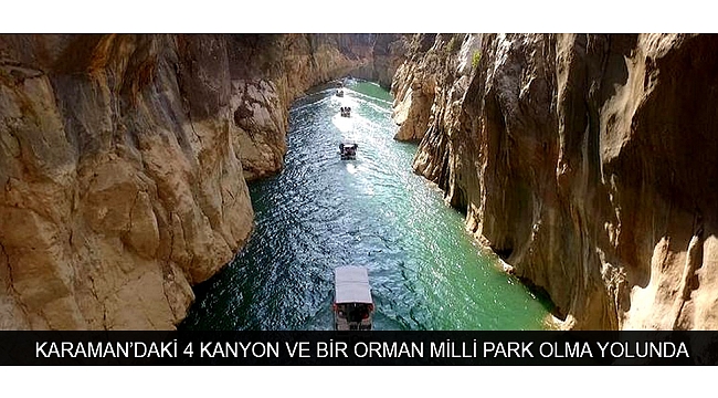 KARAMAN’DAKİ 4 KANYON VE BİR ORMAN MİLLİ PARK OLMA YOLUNDA