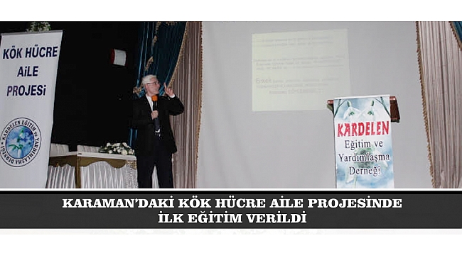 KARAMAN’DAKİ KÖK HÜCRE AİLE PROJESİNDE İLK EĞİTİM VERİLDİ