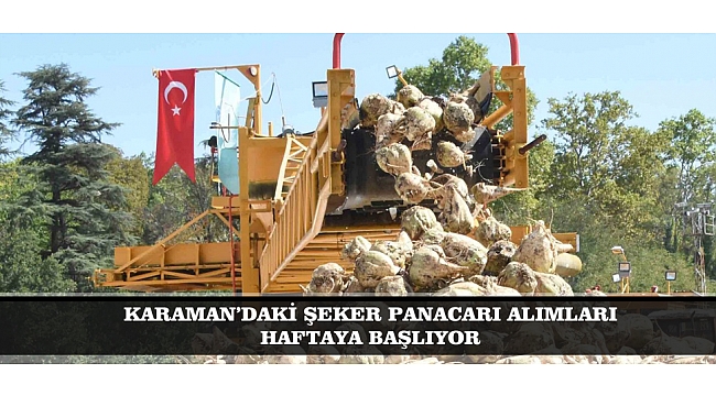KARAMAN’DAKİ ŞEKER PANACARI ALIMLARI HAFTAYA BAŞLIYOR