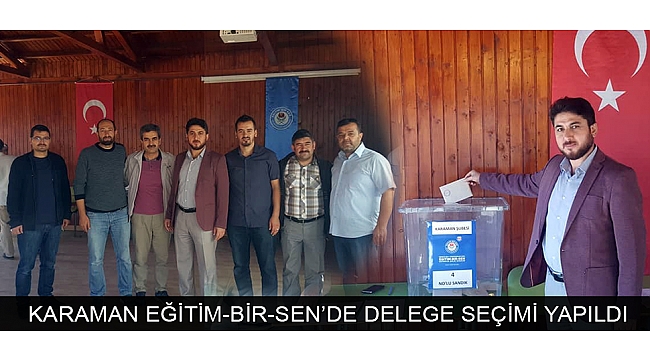 KARAMAN EĞİTİM-BİR-SEN’DE DELEGE SEÇİMİ YAPILDI 