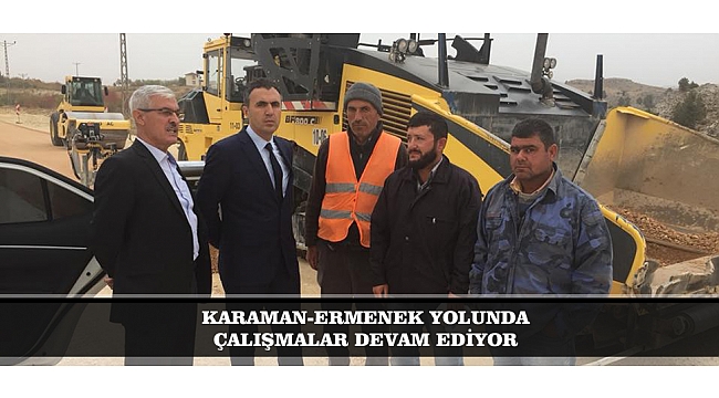 KARAMAN-ERMENEK YOLUNDA ÇALIŞMALAR DEVAM EDİYOR