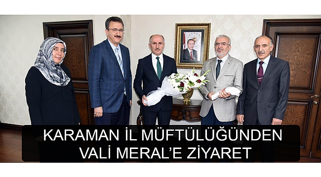 KARAMAN İL MÜFTÜLÜĞÜNDEN VALİ MERAL’E ZİYARET