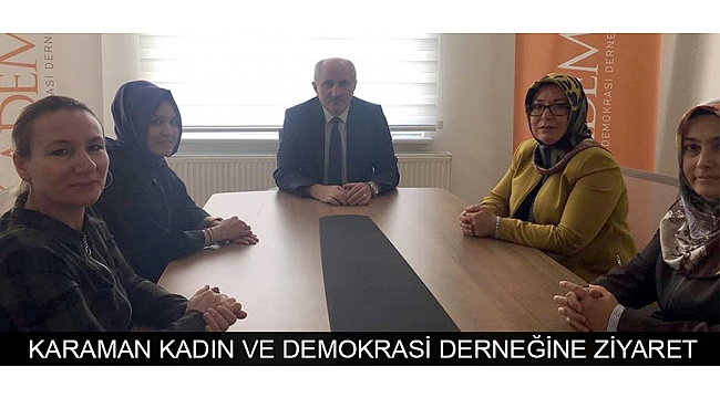 KARAMAN KADIN VE DEMOKRASİ DERNEĞİNE ZİYARET