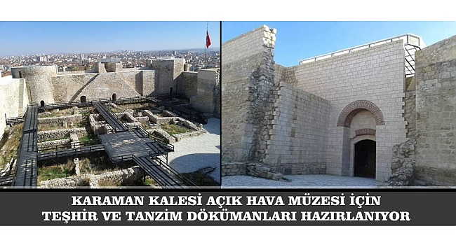 KARAMAN KALESİ AÇIK HAVA MÜZESİ İÇİN TEŞHİR VE TANZİM DÖKÜMANLARI HAZIRLANIYOR