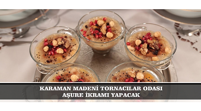 KARAMAN MADENİ TORNACILAR ODASI AŞURE İKRAMI YAPACAK