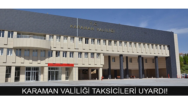 KARAMAN VALİLİĞİ TAKSİCİLERİ UYARDI!