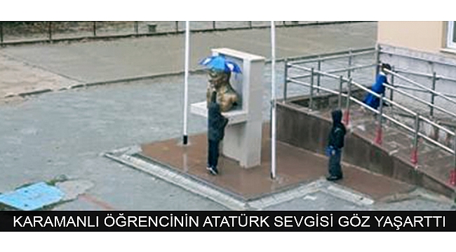 KARAMANLI ÖĞRENCİNİN ATATÜRK SEVGİSİ GÖZ YAŞARTTI