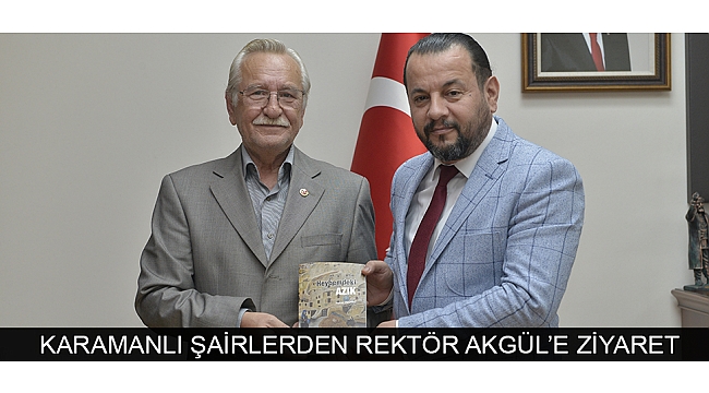 KARAMANLI ŞAİRLERDEN REKTÖR AKGÜL’E ZİYARET