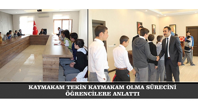 KAYMAKAM TEKİN KAYMAKAM OLMA SÜRECİNİ ÖĞRENCİLERE ANLATTI
