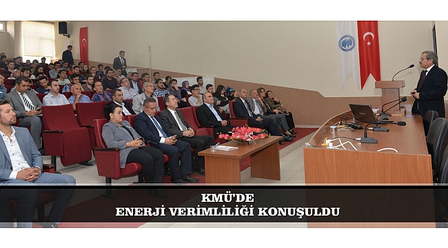 KMÜ’DE ENERJİ VERİMLİLİĞİ KONUŞULDU