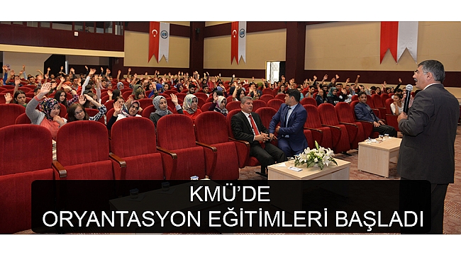 KMÜ’DE ORYANTASYON EĞİTİMLERİ BAŞLADI