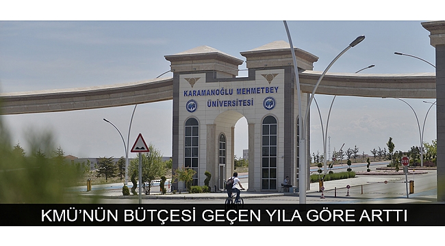 KMÜ’NÜN BÜTÇESİ GEÇEN YILA GÖRE ARTTI