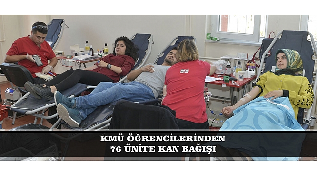 KMÜ ÖĞRENCİLERİNDEN 76 ÜNİTE KAN BAĞIŞI