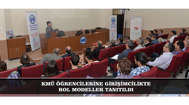 KMÜ ÖĞRENCİLERİNE GİRİŞİMCİLİKTE ROL MODELLER TANITILDI