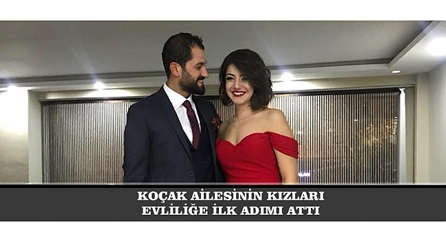 KOÇAK AİLESİNİN KIZLARI EVLİLİĞE İLK ADIMI ATTI