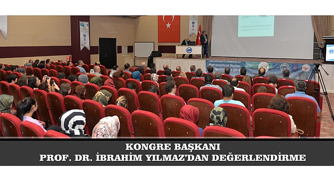 KONGRE BAŞKANI PROF. DR. İBRAHİM YILMAZ’DAN DEĞERLENDİRME