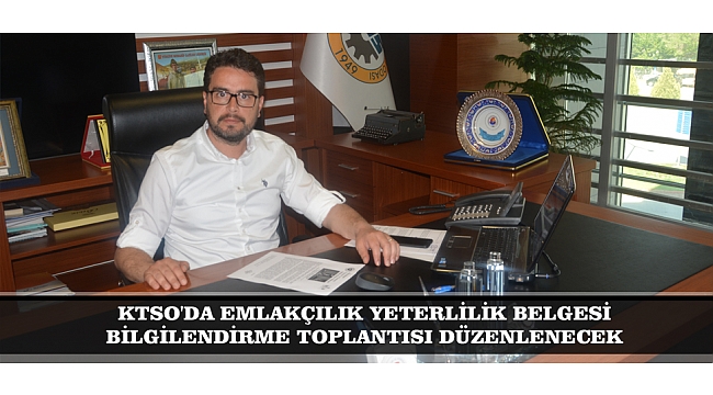 KTSO'DA EMLAKÇILIK YETERLİLİK BELGESİ BİLGİLENDİRME TOPLANTISI DÜZENLENECEK