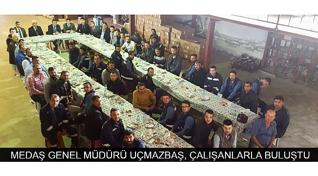 MEDAŞ GENEL MÜDÜRÜ UÇMAZBAŞ, ÇALIŞANLARLA KAHVALTIDA BULUŞTU