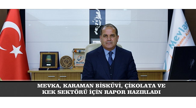 MEVKA, KARAMAN BİSKÜVİ, ÇİKOLATA VE KEK SEKTÖRÜ İÇİN RAPOR HAZIRLADI