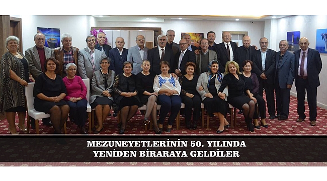MEZUNEYETLERİNİN 50. YILINDA YENİDEN BİRARAYA GELDİLER